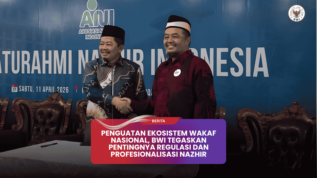 Penguatan Ekosistem Wakaf Nasional, BWI Tegaskan Pentingnya Regulasi dan Profesionalisasi Nazhir