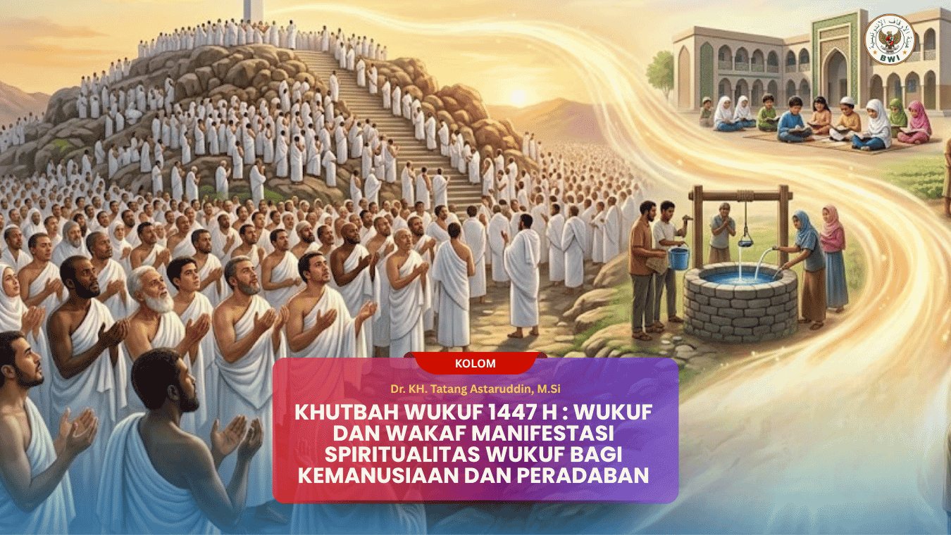 KHUTBAH WUKUF 1447 H Wukuf Dan Wakaf Manifestasi Spiritualitas Wukuf Bagi Kemanusiaan dan Peradaban